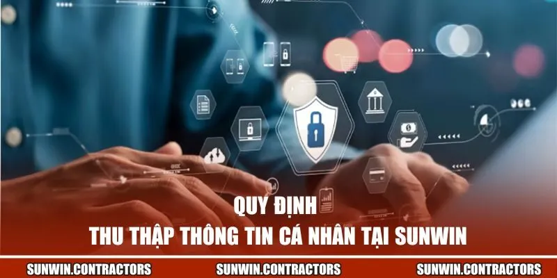 Quy định thu thập thông tin cá nhân tại SUNWIN
