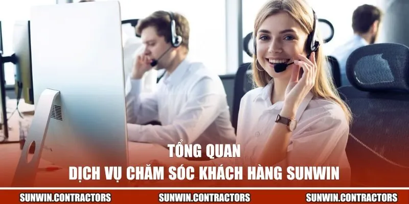 Tổng quan về dịch vụ chăm sóc khách hàng SUNWIN