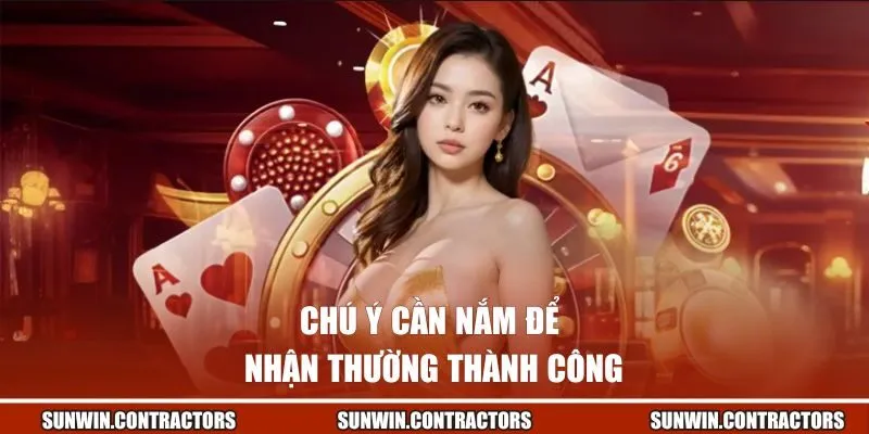 Chú ý cần nắm để nhận thường thành công