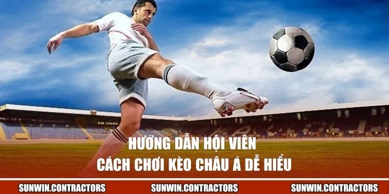 Hướng dẫn hội viên cách chơi kèo châu Á dễ hiểu