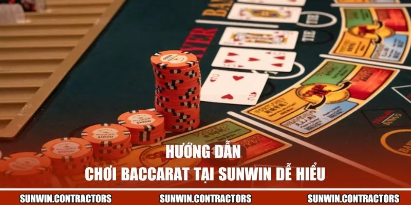 Hướng dẫn chơi Baccarat tại Sunwin dễ hiểu