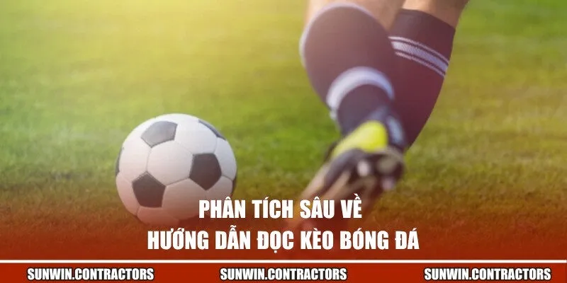 Phân tích sâu về hướng dẫn đọc kèo bóng đá