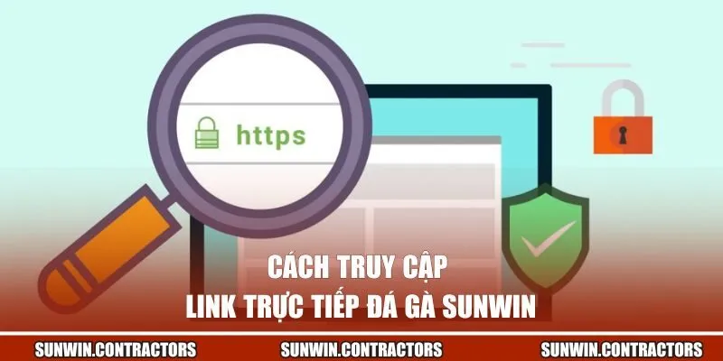 Cách truy cập link trực tiếp đá gà SUNWIN nhanh chóng