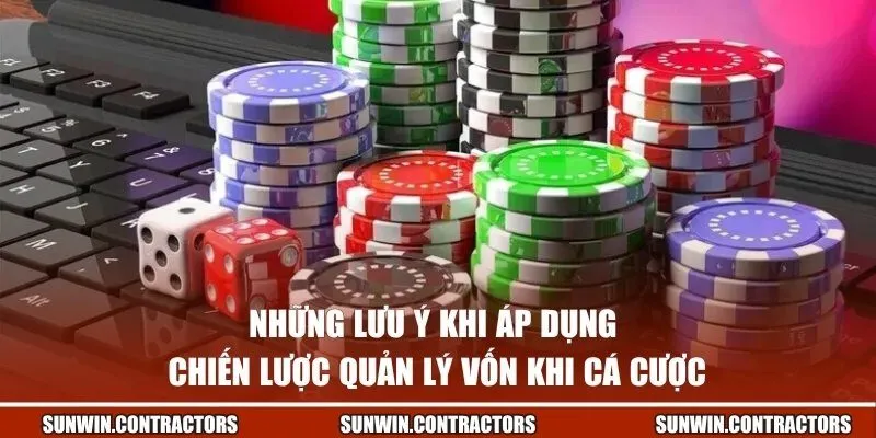 Những lưu ý khi áp dụng chiến lược quản lý vốn khi cá cược
