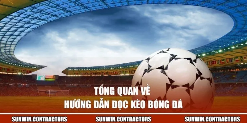 Tổng quan về hướng dẫn đọc kèo bóng đá